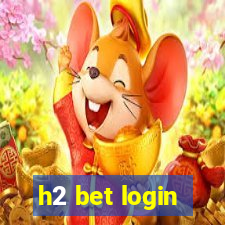 h2 bet login